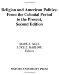 Religion and American Politics : From the Colonial Period to the Present cover