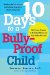 10 Days to a Bully-Proof Child : The Proven Program to Build Confidence and Stop Bullies for Good cover