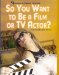 So You Want to Be a Film or TV Actor? cover