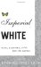 Imperial White : Race, Diaspora, and the British Empire cover