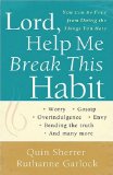 Lord, Help Me Break This Habit : You Can Be Free from Doing the Things You Hate [Click for larger image]