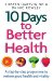 10 Days to Better Health : A Step-by-step Programme to Restore Good Health and Vitality cover