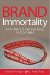 Brand Immortality : How Brands Can Live Long and Prosper cover