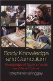 Body Knowledge and Curriculum : Pedagogies of Touch in Youth and Visual Culture [Click for larger image]