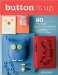 Button It Up : 80 Amazing Vintage Button Projects for Necklaces, Bracelets, Embellishments, Housewares, and More cover