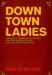 Downtown Ladies : Informal Commercial Importers, a Haitian Anthropologist and Self-Making in Jamaica cover