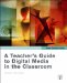 A Teacher's Guide to Digital Media in the Classroom