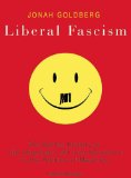 Liberal Fascism : The Secret History of the American Left from Mussolini to the Politics of Meaning Library Edition [Click for larger image]