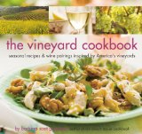 The Vineyard Cookbook : Seasonal Recipes & Wine Pairings Inspired by America's Vineyards [Click for larger image]