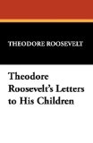 Theodore Roosevelt's Letters to His Children [Click for larger image]