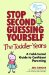  Stop Second-Guessing Yourself: The Toddler Years A Field-Tested Guide to Confident Parenting