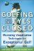 Golfing With Your Eyes Closed: Mastering Visualization Techniques for Exceptional Golf