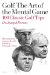  Golf: The Art of the Mental Game  100 Classic Golf Tips