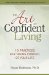 The Art of Confident Living: 10 Practices for Taking Charge of Your Life