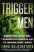 Trigger Men : Shadow Team, Spiderman, the Magnificent Bastards, and the American Combat Sniper cover