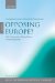 Opposing Europe? : comparative and Theoretical Perspectives, The Comparative Party Politics Of Euroscepticism cover