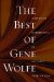 The Best of Gene Wolfe: A Definitive Retrospective of His Finest Short Fiction