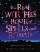 The Real Witches' Book of Spells and Rituals