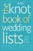 The Knot Book of Wedding Lists : The Ultimate Guide to the Perfect Day, Down to the Smallest Detail cover