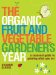 The Organic Fruit and Vegetable Gardener's Year : A Seasonal Guide to Growing What You Eat cover