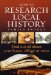How to Research Local History : Find Out About Your House, Village or Town cover