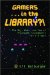 Gamers ... in the Library?! : The Why, What, and How of Videogame Tournaments for All Ages cover