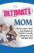 The Ultimate Mom : Uplifting Stories, Endearing Photos, and the Best Experts' Advice on the Toughest Job You'll Ever Love cover