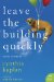  Leave the Building Quickly: True Stories