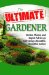 The Ultimate Gardener: The Best Expert's Advice for Cultivating a Magnificent Garden with Photos and Stories