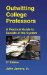 Outwitting College Professors : A Practical Guide to Secrets of the System cover