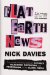  Flat Earth News: An Award-winning Reporter Exposes Falsehood, Distortion and Propaganda in the Global Media