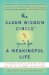 The Elder Wisdom Circle Guide for a Meaningful Life : Seniors Across America Offer Advice to the Next Generations cover