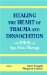 Healing the Heart of Trauma and Dissociation with EMDR and Ego State Therapy cover