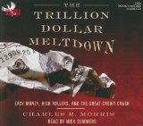 The Trillion Dollar Meltdown : Easy Money, High Rollers, and the Great Credit Crash [Click for larger image]