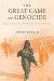 The Great Game of Genocide: Imperialism, Nationalism, and the Destruction of the Ottoman Armenians