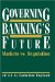  Governing Banking's Future: Markets Vs. Regulation