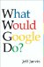  What Would Google Do?