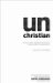 Unchristian : What a New Generation Really Thinks About Christianity...And Why It Matters cover
