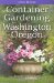 Container Gardening for Washington and Oregon cover