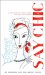 Say Chic : A Collection of French Words We Can't Live Without cover