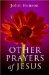 Other Prayers of Jesus : Praying Jesus' Way Is Dangerous cover