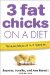  3 Fat Chicks on a Diet: How Three Ordinary Women Battle the Bulge--and How You Can Too!