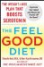 The Feel Good Diet: The Weight-Loss Plan That Boosts Serotonin, Improves Your Mood, and Keeps the Pounds Off for Good