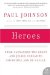 Heroes : From Alexander the Great and Julius Caesar to Churchill and De Gaulle cover