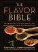 The Flavor Bible: The Essential Guide to Culinary Creativity, Based on the Wisdom of America's Most Imaginative Chefs