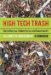 High Tech Trash : Digital Devices, Hidden Toxics, and Human Health cover