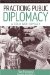 Practicing Public Diplomacy : A Cold War Odyssey cover