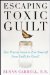 Escaping Toxic Guilt : Five Proven Steps to Free Yourself from Guilt for Good! cover