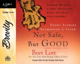 Not Safe, but Good : Short Stories Sharpened by Faith [Click for larger image]