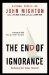 End of Ignorance : Multiplying Our Human Potential cover